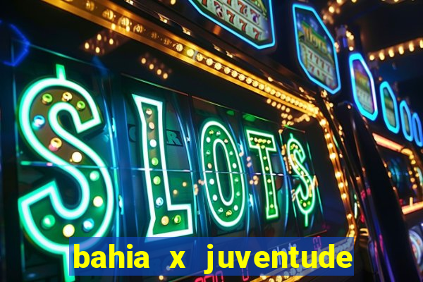 bahia x juventude onde assistir